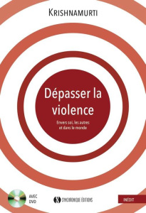 Dépasser la violence. Avec 1 DVD - Krishnamurti Jiddu ; Beaudouin Philippe