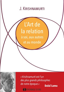 Que recherchez-vous ? L'art de la relation à soi, aux autres et au monde - Krishnamurti Jiddu ; Lee R. E. Mark ; Carlson Dale