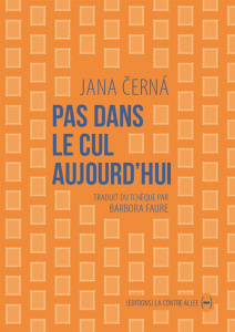 Pas dans le cul aujourd'hui. Lettre à Egon Bondy - Cerna Jana ; Faure Barbora