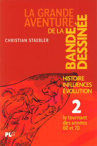La grande aventure de la bande dessinée. Tome 2, Le tournant des années 60 et 70 - Staebler Christian