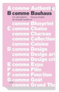 B comme Bauhaus. Un abécédaire du monde moderne - Sudjic Deyan ; Chambon Camille