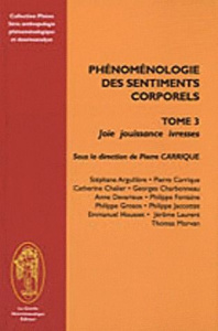 PHENOMENOLOGIE DES SENTIMENTS CORPORELS, TOME 3 JOIE, JOUISSANCE, IVRESSE - COLLECTIF