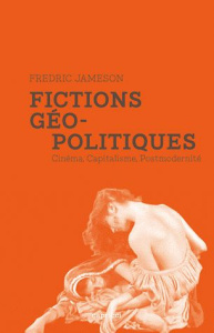 Fictions géopolitiques. Cinéma, capitalisme, postmodernité - Jameson Fredric ; Verraes Jennifer ; Vieillescazes