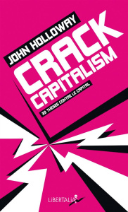 Crack Capitalism. 33 thèses contre le capital, Edition revue et augmentée - Holloway John ; Chatroussat José