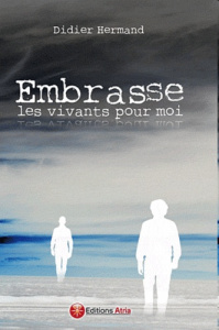 EMBRASSE LES VIVANTS POUR MOI - HERMAND DIDIER