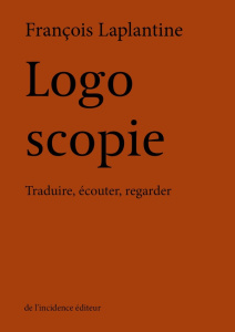 Logoscopie. Traduire, écouter, regarder - Laplantine François