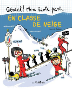 Génial ! Mon école part... Tome 2 : En classe de neige - Audouin Laurent