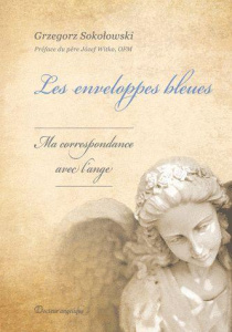 Les enveloppes bleues. Ma correspondance avec l'ange - Sokolowski Grzegorz ; Witko Jozef