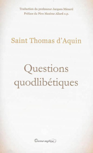 Questions quodibétiques - d'Aquin Thomas ; Ménard Jacques ; Allard Maxime
