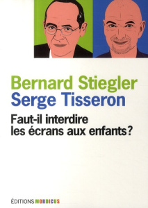 Faut-il interdire les écrans aux enfants ? - Tisseron Serge, Stiegler Bernard