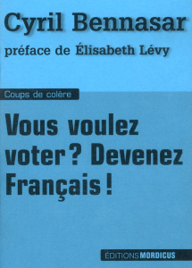 Vous voulez voter ? Devenez français ! - Bennasar Cyril ; Lévy Elisabeth