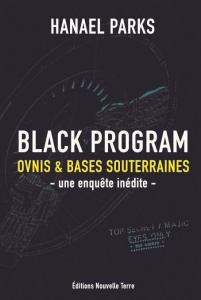 Black Program. Ovnis & bases souterraines : Une enquête inédite - Parks Hanael