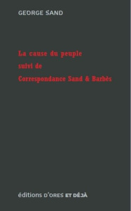 La cause du peuple suivi de Correspondance Sand & Barbès - Sand George ; Barbès Armand