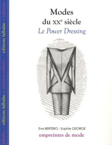 Modes du XXe siècle. Le Power Dressing - Bertero Eve ; George Sophie