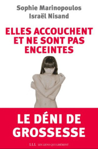 Elles accouchent et ne sont pas enceintes. Le déni de grossesse - Marinopoulos Sophie ; Nisand Israël