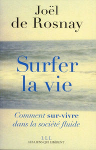 Surfer la vie. Comment sur-vivre dans la société fluide - Rosnay Joël de