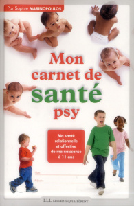 Mon carnet de santé psy. Ma santé relationnelle et affective de ma naissance à 11 ans - Marinopoulos Sophie