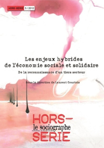 Le sociographe Hors-série N° 5, 2012 : Les enjeux hybrides de l'économie sociale et solidaire. De la - Courtois Laurent
