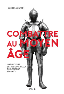 Combattre au moyen age - Jaquet Daniel