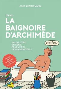 Dans la Baignoire d'Archimède - Faut-il être un génie pour a - Zimmermann Jules
