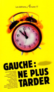 Gauche : ne plus tarder - Autain Clémentine ; Chaibi Leïla ; Haas Caroline d