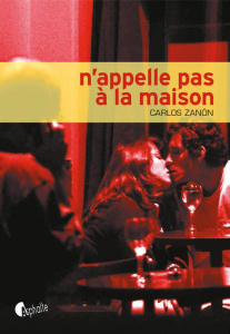 N'appelle pas à la maison - Zanon Carlos ; Bagarry Adrien