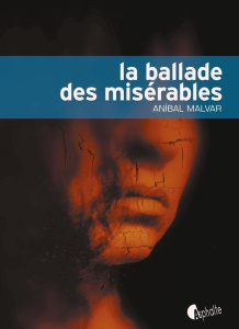 La Ballade des misérables - Malvar Anibal ; Serrano Hélène