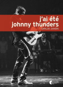 J'ai été Johnny Thunders - Zanon Carlos ; Hamilton Olivier