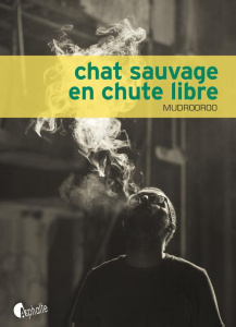 Chat sauvage en chute libre. Suivi de Je suis moi et personne d'autre ! - MUDROOROO