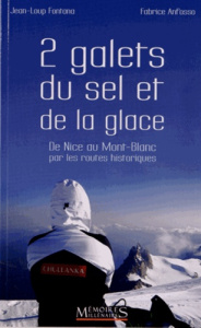 2 galets, du sel et de la glace. De Nice au Mont-Blanc par les routes historiques - Anfosso Fabrice ; Fontana Jean-Loup ; Boyer Frédér
