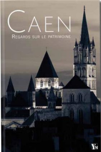 Caen. Regards sur le patrimoine - Delassus Loïc ; Carabie Guillaume ; Pigeon Amandin