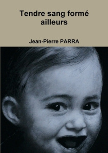 Tendre sang formé ailleurs - Parra Jean-pierre