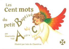 Les cent mots du petit baptisé. Mon premier dictionnaire chrétien - Vial-Andru Mauricette ; Chantérac Inès de
