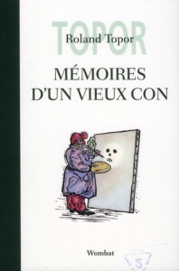 Mémoires d'un vieux con - Topor Roland
