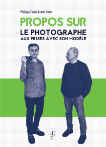 Propos sur photographe et modèle. Une image à deux - Guedj Philippe ; Pazat Arto