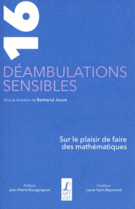 16 déambulations sensibles. Sur le plaisir de faire des mathématiques - Jouve Bertrand ; Bourguignon Jean-Pierre ; Saint-R