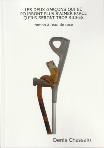 Les deux garçons qui ne pourront plus s'aimer parce qu'ils seront trop riches. roman à l'eau de rose - Chassain Denis