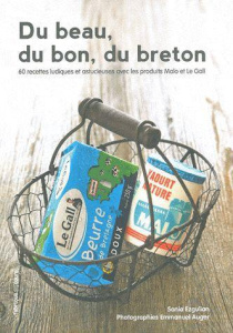 Du beau, du bon, du breton. 60 recettes ludiques et astucieuses avec les produits Malo et Le Gall - Ezgulian Sonia ; Auger Emmanuel