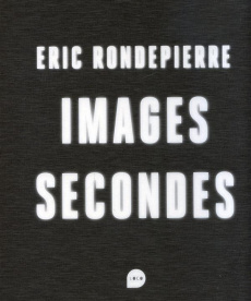 Images secondes. Edition bilingue français-anglais - Rondepierre Eric ; Millet Catherine ; Rancière Jac