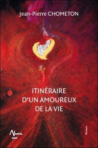 Itinéraire d'un amoureux de la vie - Chometon Jean-Pierre ; Marquet Denis