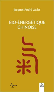 Bio-énergétique chinoise - Lavier Jacques-André