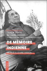 De mémoire indienne. En quête d'une vision - Ushte Tahca ; Erdoes Richard ; Roudière Jean-Jacqu