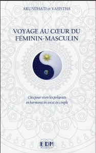Voyage au coeur du féminin-masculin. Des clés pour vivre les polarités en harmonie en soi et en coup - Arundhati P