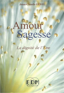 Amour Sagesse / La dignité de l'être - Genel Jean Claude