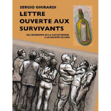 LETTRE OUVERTE AUX SURVIVANTS, DE L'ECONOMIE DE LA CATASTROPHE A L'ECONOMIE DU DON - GHIRARDI SERGIO