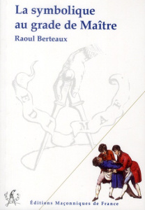 La symbolique au grade de Maître - Berteaux Raoul