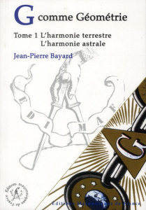 G comme géometrie / Tome 1, L'harmonie terrestre - l'harmonie astrale - Bayard Jean-Pierre