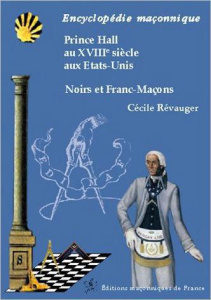 PRINCE HALL AU XVIIIEME SIECLE AUX ETATS-UNIS - NOIRS ET FRANC-MACONS - REVAUGER CECILE
