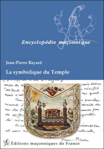 La symbolique du Temple/Encyclopédie maçonnique - Bayard Jean-Pierre