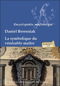 La symbolique du vénérable maître NOUVELLE EDITION - Beresniak Daniel
